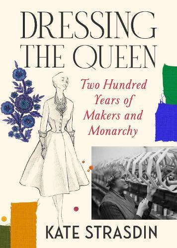 Dressing the Queen: Two Hundred Years of Makers and Monarchy