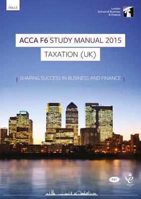 ACCA F6 Taxation UK (FA 2014) Study Manual Text: Now for Exams Up to June 2016