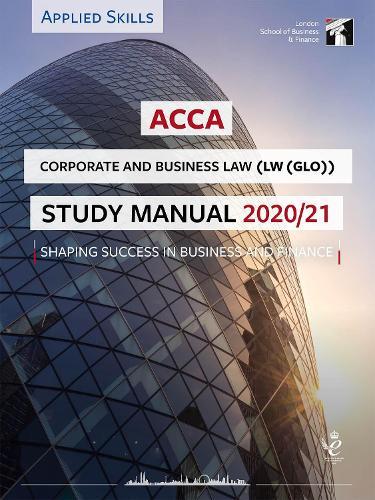 ACCA Corporate and Business Law (GLO) Study Manual 2020-21: For Exams until August 2021