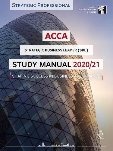 ACCA Strategic Business Leader Study Manual 2020-21: For Exams until June 2021