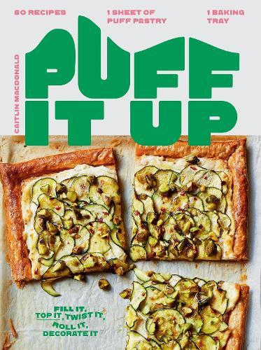 Puff It Up: 60 Recipes – 1 Sheet of Pastry, 1 Baking Tray