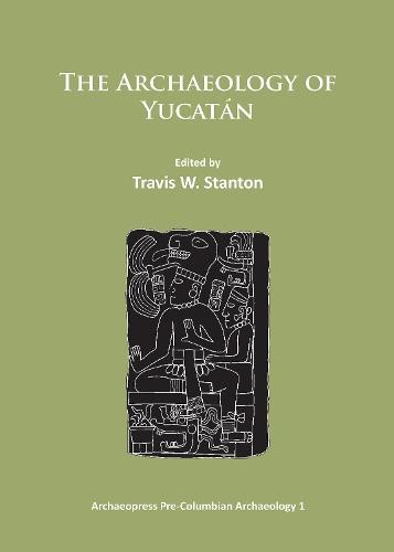 The Archaeology of Yucatán: New Directions and Data