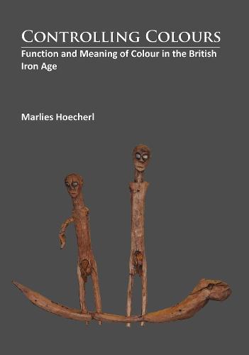 Controlling Colours: Function and meaning of Colour in the British Iron Age