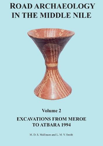 Road Archaeology in the Middle Nile: Volume 2: Excavations from Meroe to Atbara 1994