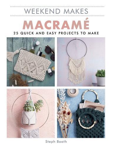 Macrame: 25 Quick and Easy Projects to Make