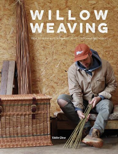 Willow Weaving: How to Make Willow Baskets Using Traditional Techniques