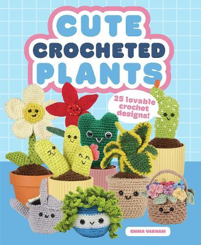 Cute Crocheted Plants: 25 Lovable Crochet Designs
