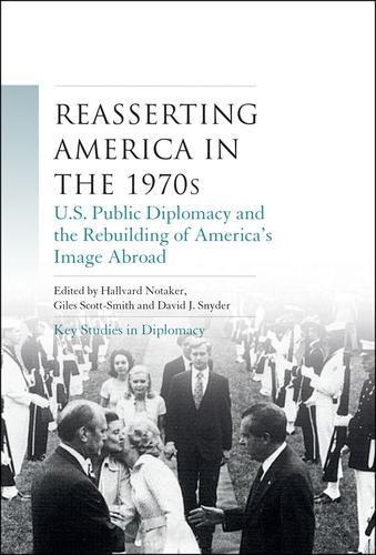 Reasserting America in the 1970s: U.S. Public Diplomacy and the Rebuilding of America’s Image Abroad
