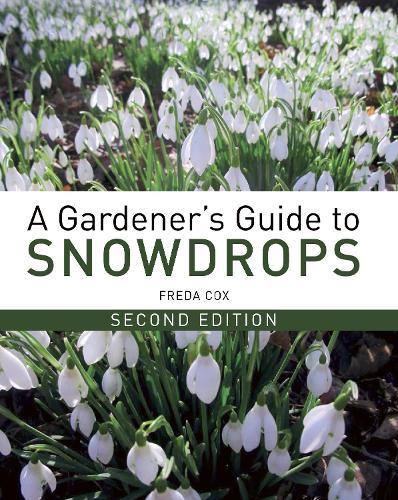 A Gardener's Guide to Snowdrops: Second Edition