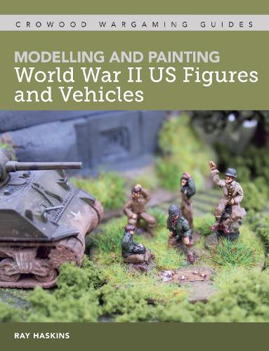 Modelling and Painting World War II US Figures and Vehicles