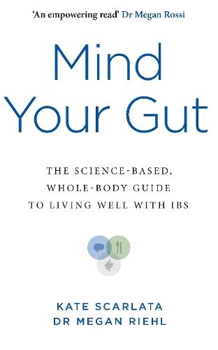 Mind Your Gut: The Science-based, Whole-body Guide to Living Well with IBS
