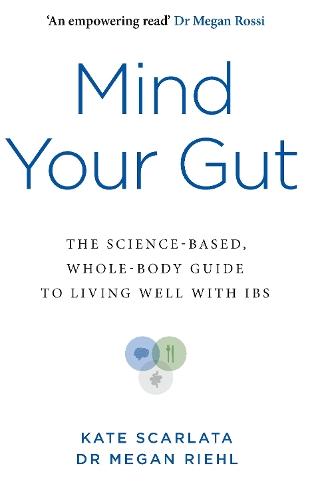 Mind Your Gut: The Science-based, Whole-body Guide to Living Well with IBS