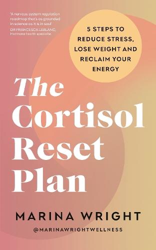 The Cortisol Reset Plan: Five steps to reduce stress, lose weight and reclaim your energy