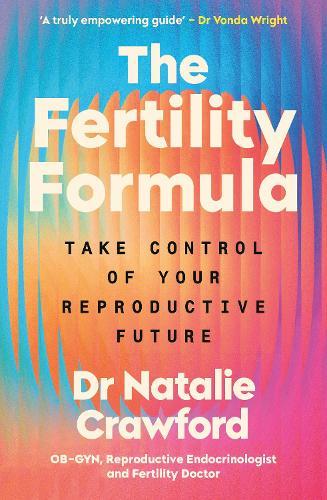 The Fertility Formula: Take Control of Your Reproductive Future