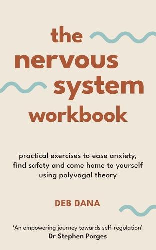 The Nervous System Workbook: Practical Exercises to Ease Anxiety, Find Safety and Come Home to Yourself Using Polyvagal Theory