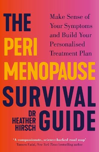 The Perimenopause Survival Guide: Make Sense of Your Symptoms and Build Your Personalised Treatment Plan