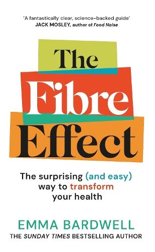The Fibre Effect: The surprising (and easy) way to transform your health