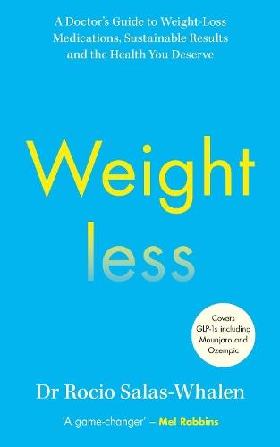Weightless: A Doctor’s Guide to Weight-Loss Medications, Sustainable Results and the Health You Deserve