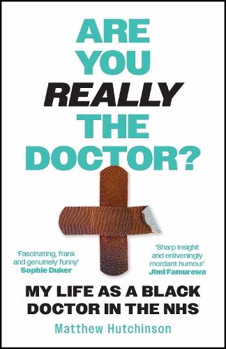 Are You Really the Doctor?: My Life as a Black Doctor in the NHS