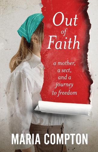 Out of Faith: A Mother, A Sect, And a Journey to Freedom
