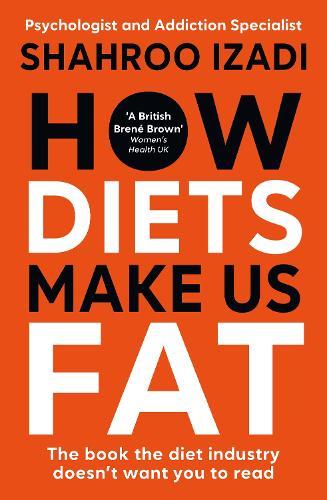 How Diets Make Us Fat: The book the diet industry doesn't want you to read