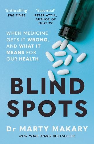 Blind Spots: When Medicine Gets It Wrong, and What It Means for Our Health