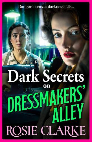 Dark Secrets on Dressmakers' Alley: The BRAND NEW instalment in the gritty, historical saga series from Rosie Clarke for 2024