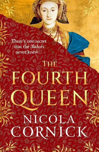 The Fourth Queen: A BRAND NEW enthralling story of courage, betrayal, and hidden histories at the heart of the Tudor court