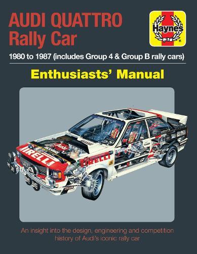 Audi Quattro Rally Car Manual: 1980 to 1987 (includes Group 4 & Group B rally cars)