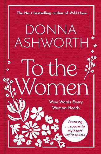 To the Women - The New Collection of Wise Words Every Woman Needs: The No. 1 Sunday Times Bestseller & Perfect Gift for Easter