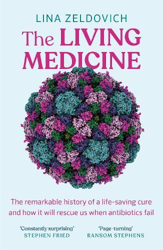 The Living Medicine: The remarkable history of a life-saving cure and how it will rescue us when antibiotics fail