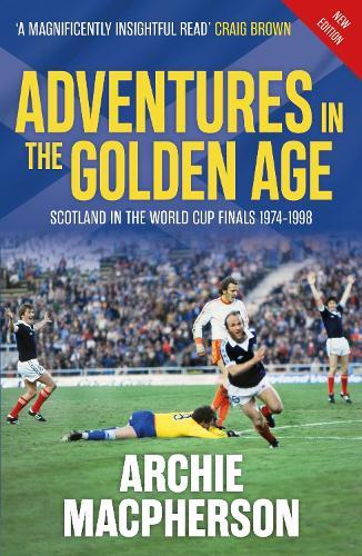 Adventures in the Golden Age: Scotland in the World Cup Finals 1974-1998