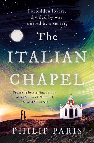 The Italian Chapel: From the bestselling author of THE LAST WITCH OF SCOTLAND