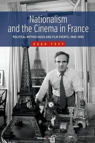 Nationalism and the Cinema in France: Political Mythologies and Film Events, 1945-1995