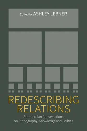 Redescribing Relations: Strathernian Conversations on Ethnography, Knowledge and Politics