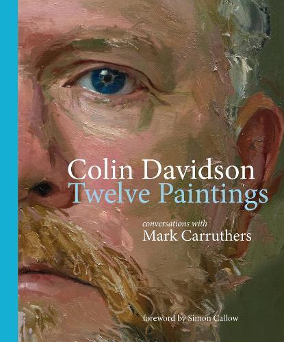 Colin Davidson: Twelve Paintings: Conversations with Mark Carruthers