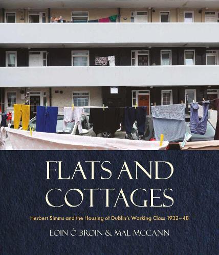 Flats and Cottages: Herbert Simms and the Housing of Dublin’s Working Class 1932–1948