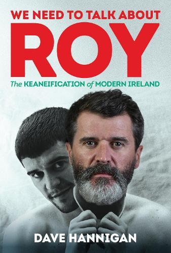 We Need to Talk About Roy: The Keaneification of Modern Ireland