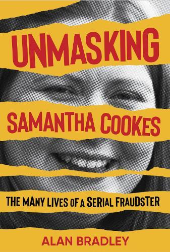 Unmasking Samantha Cookes: The Many Lives of a Serial Fraudster