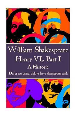 William Shakespeare - Henry VI, Part I: ""Defer no time, delays have dangerous ends.""