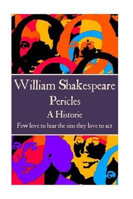William Shakespeare - Pericles: ""Few love to hear the sins they love to act.""