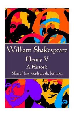 William Shakespeare - Henry V: ""Men of few words are the best men""