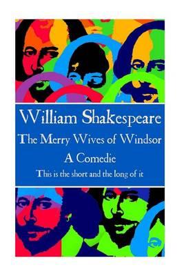 William Shakespeare - The Merry Wives of Windsor: ""This is the short and the long of it""