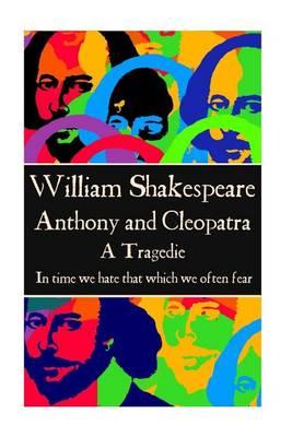William Shakespeare - Anthony & Cleopatra: ""In time we hate that which we often fear.""