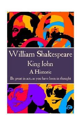 William Shakespeare - King John: ""Be great in act, as you have been in thought.""