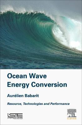 Ocean Wave Energy Conversion: Resource, Technologies and Performance