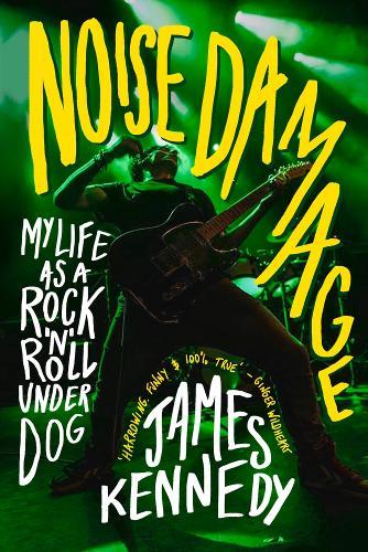 Noise Damage: My Life as a Rock’n’Roll Underdog