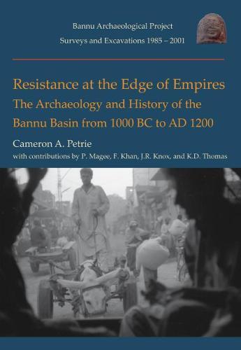Resistance at the Edge of Empires: The Archaeology and History of the Bannu Basin from 1000 BC to AD 1200