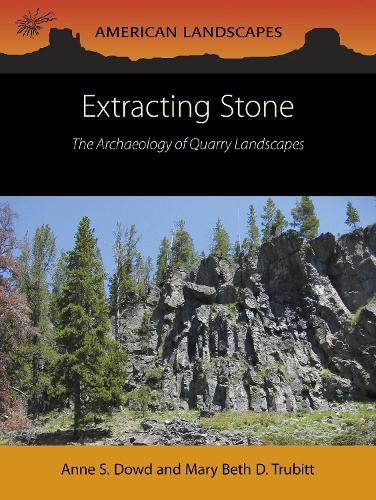 Extracting Stone: The Archaeology of Quarry Landscapes