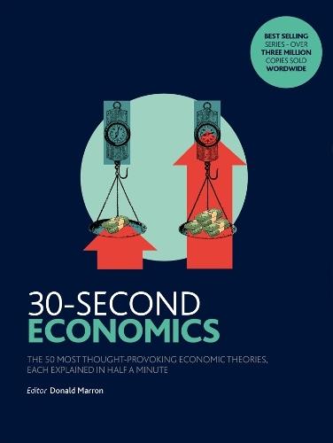 30-Second Economics: The 50 Most Thought-Provoking Economic Theories, Each Explained in Half a Minute
